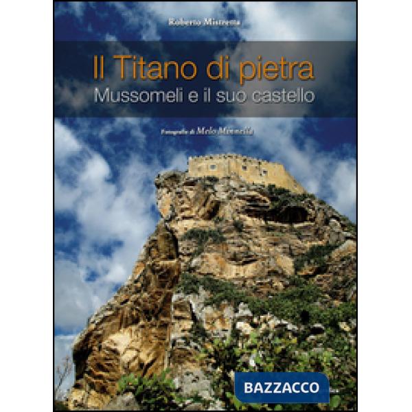 Titano di pietra. Mussomeli e il suo castello. Ediz. illustrata (Il)