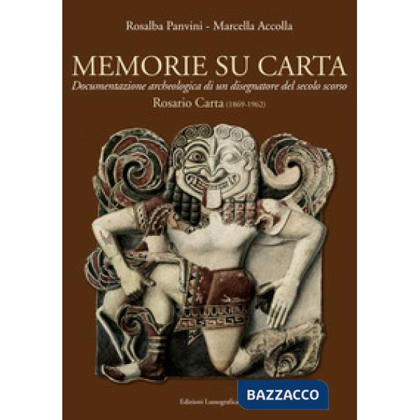 Memorie su carta. Documentazione archeologica di un disegnatore del secolo scorso. Rosario Carta (1869-1962). Ediz. illustrata