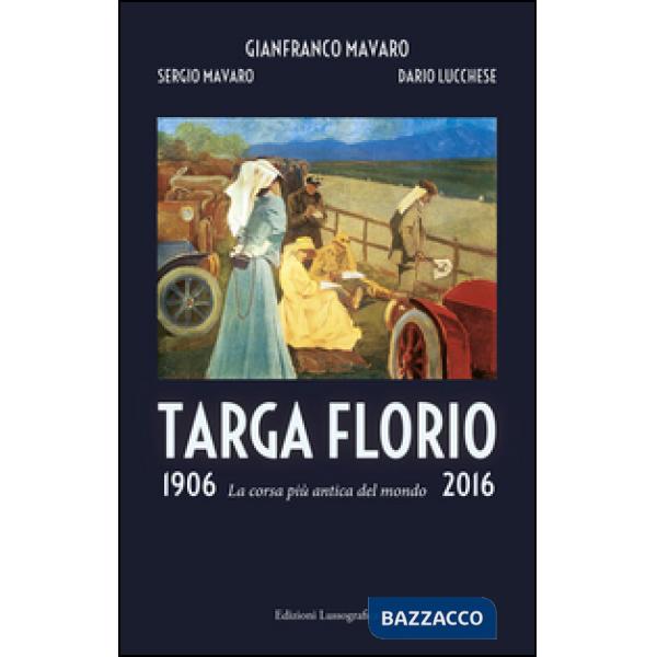 Targa Florio 1906-2016. La corsa più antica del mondo. Ediz. illustrata
