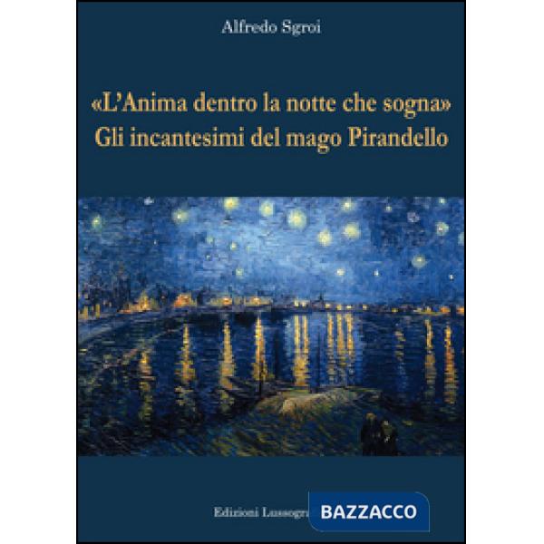 «L'anima dentro la notte che sogna». Gli incantesimi del mago Pirandello