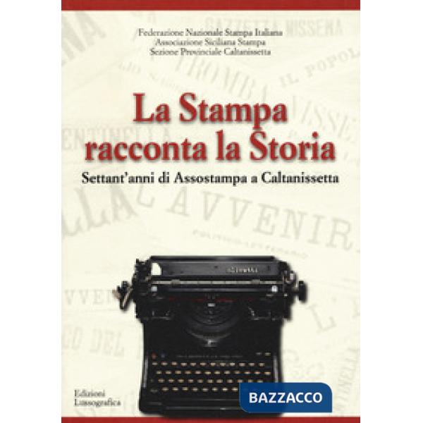 Stampa racconta la storia. Settant'anni di Assostampa a Caltanissetta (La)
