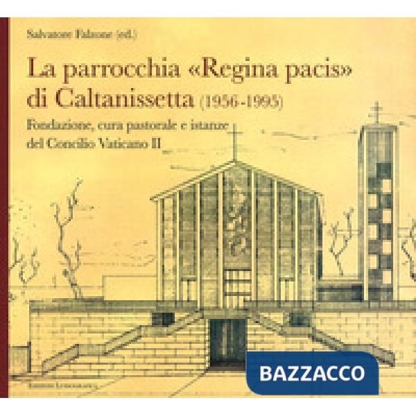 Parrocchia Regina Pacis di Caltanissetta. Fondazione, cura pastorale e istanze del Concilio Vaticano II (La)
