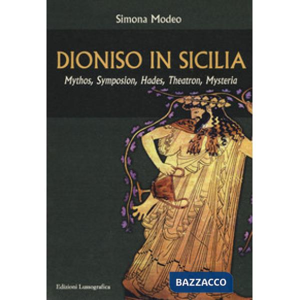 Dioniso in Sicilia. Mythos, symposion, hades, theatron, mysteria
