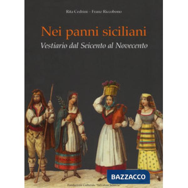 Nei panni siciliani. Vestiario dal Seicento al Novecento. Ediz. a colori