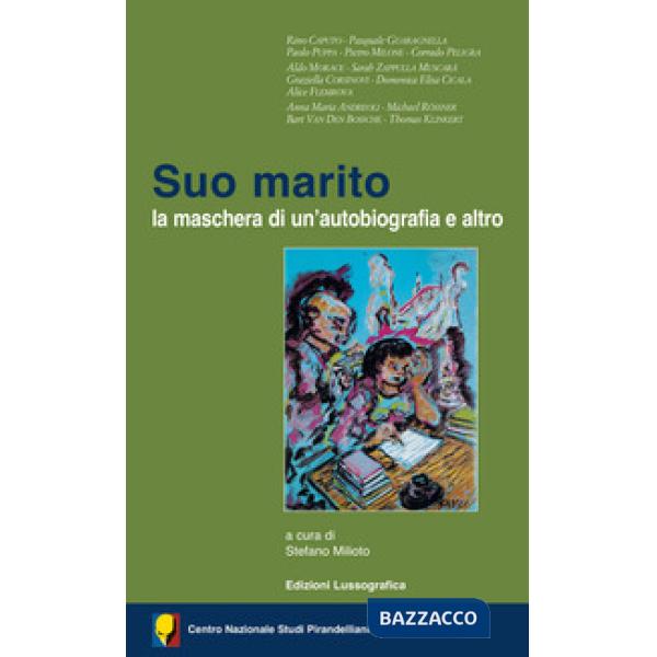 Suo marito. La maschera di un'autobiografia e altro. Atti de 56° Convegno internazionale di studi pirandelliani