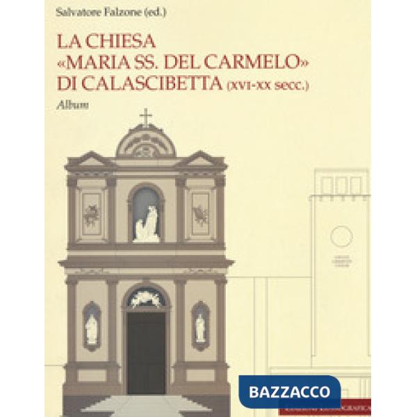 Chiesa «Maria SS. del Carmelo» di Calascibetta (XVI-XX secc.). Album. Ediz. a colori (La)