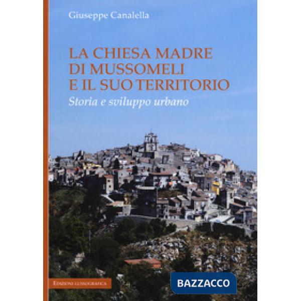 Chiesa madre di Mussomeli e il suo territorio. Storia e sviluppo urbano (La)