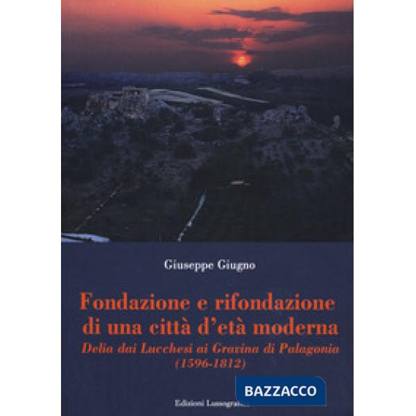 Fondazione e rifondazione di una città d'età moderna. Delia dai Lucchesi ai Gravina di Palagonia (1596-1812)