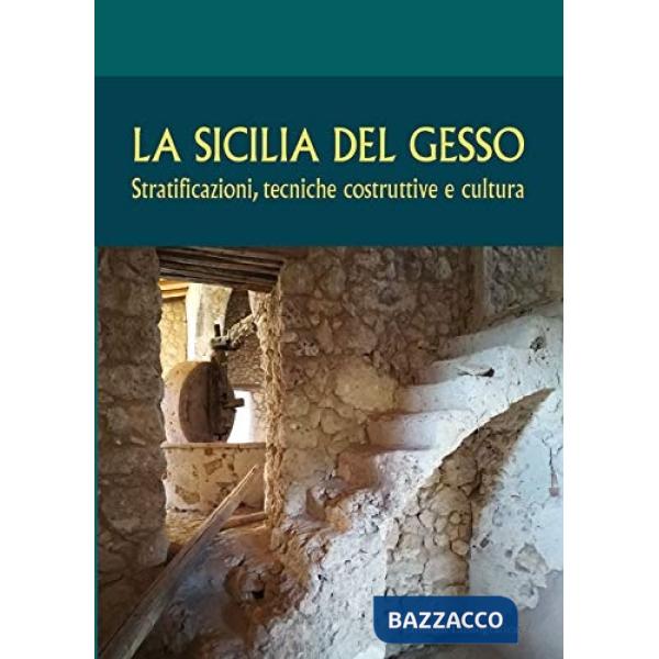 Sicilia del gesso. Stratificazioni, tecniche costruttive e cultura (La)