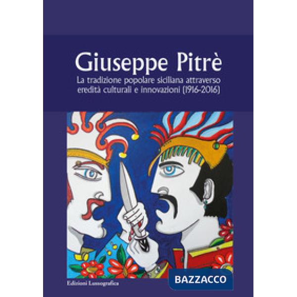 Giuseppe Pitrè. La tradizione popolare siciliana attraverso eredità culturali e innovazioni (1916-2016)