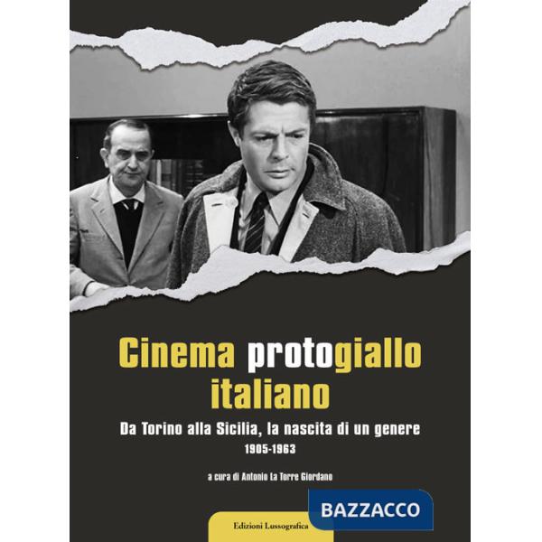 Cinema protogiallo italiano. Da Torino alla Sicilia, la nascita di un genere. Ediz. illustrata