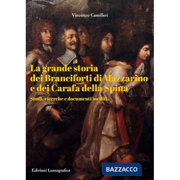 Grande storia dei Branciforti di Mazzarino e dei Carafa della Spina. Studi, ricerche e documenti inediti (La)