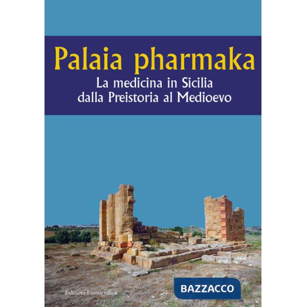 Palaia pharmaka. La medicina in Sicilia dalla Preistoria al Medioevo