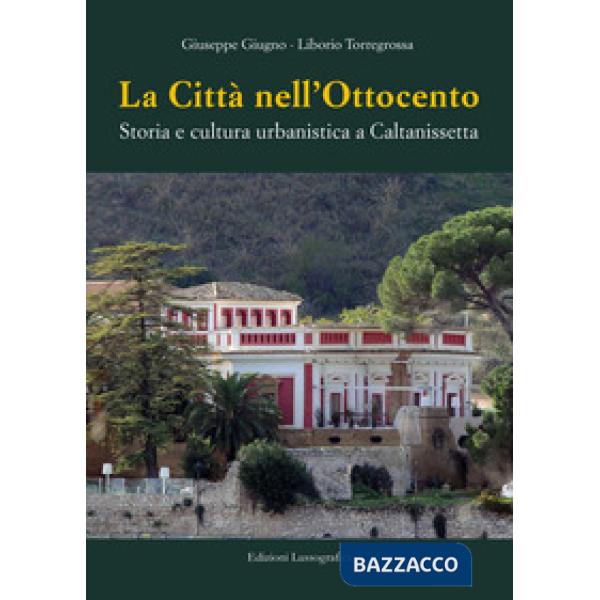 Città nell'Ottocento. Storia e cultura urbanistica a Caltanissetta (La)
