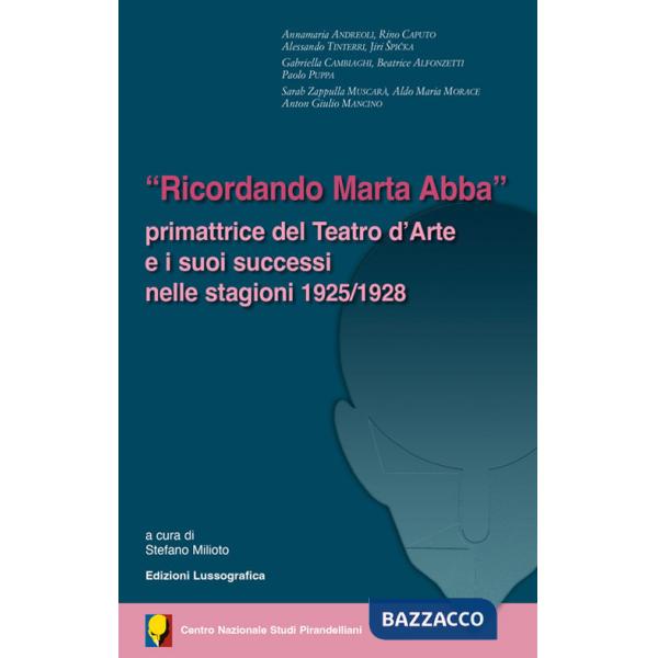«Ricordando Marta Abba». Primattrice del Teatro d'Arte e i suoi successi nelle stagioni 1925/1928