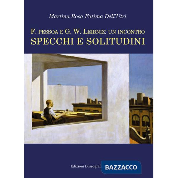 F. Pessoa e G.W. Leibniz: un incontro. Specchi e solitudini