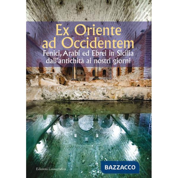 Ex Oriente ad Occidentem. Fenici, arabi ed ebrei in Sicilia dall'antichità ai nostri giorni
