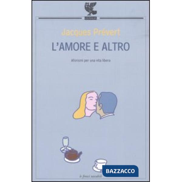 Amore e altro. Aforismi per una vita libera (L')