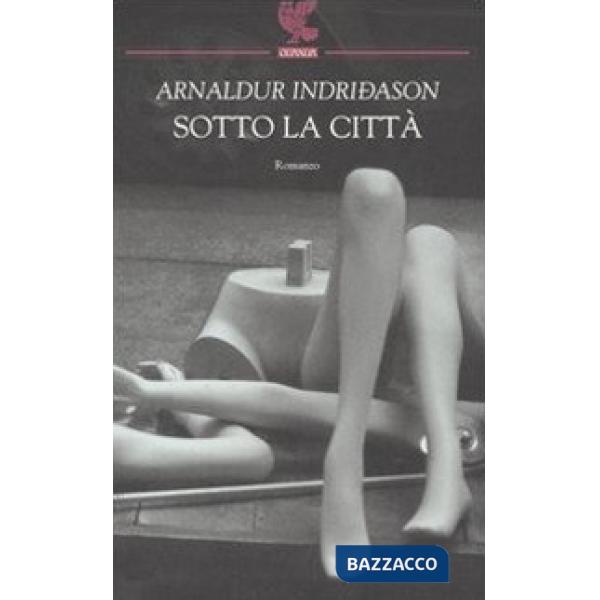 Sotto la città. I casi dell'ispettore Erlendur Sveinsson. Vol. 1