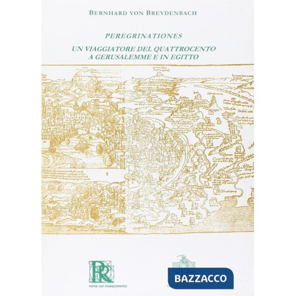 Peregrinationes. Un viaggiatore del Quattrocento a Gerusalemme e in Egitto (rist