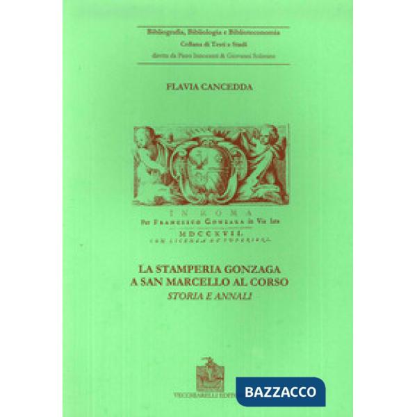 Stamperia Gonzaga a San Marcello al Corso. Storia ed annali (Roma, 1704-1719) (L