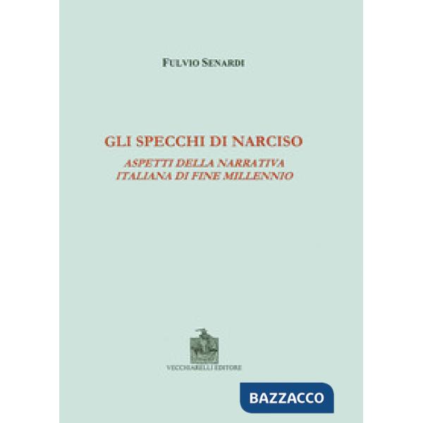 Specchi di Narciso. Aspetti della narrativa italiana di fine millennio (Gli)