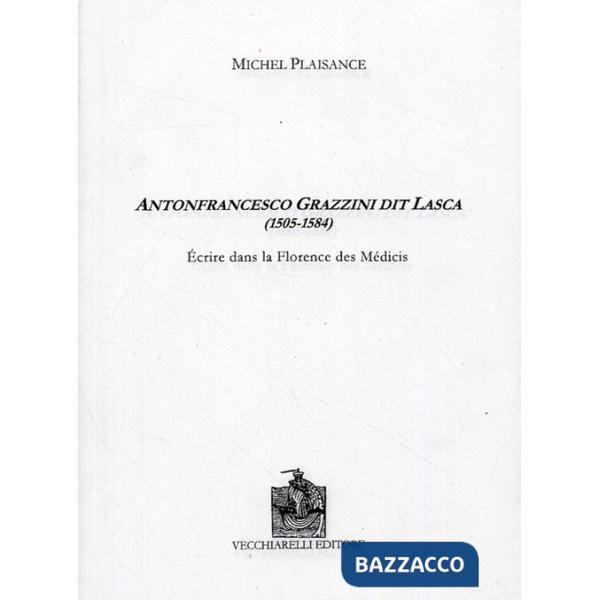 Antonfrancesco Grazzini dit Lasca (1505-1584). Écrire dans la Florence des Medic