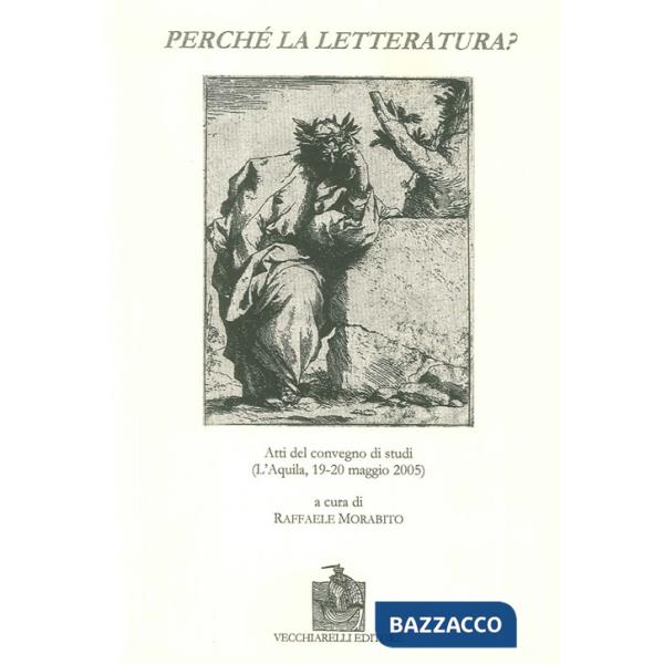 Perché la letteratura? Atti del Convegno di studi (L'Aquila, 19-20 maggio 2005)