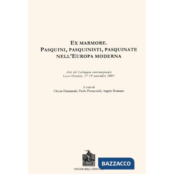 Ex marmore. Pasquini, pasquinisti, pasquinate nell'Europa moderna. Atti del Coll