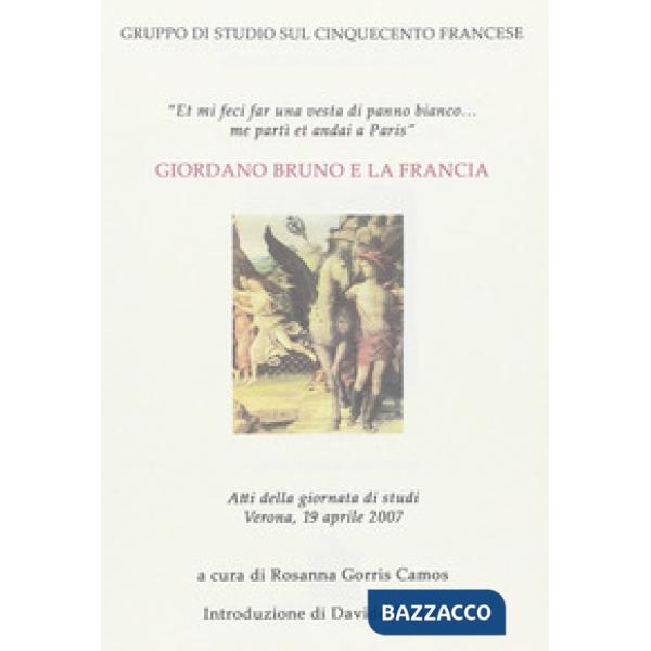 Giordano Bruno e la Francia. Atti della Giornata di studi (Verona, 19 aprile 200