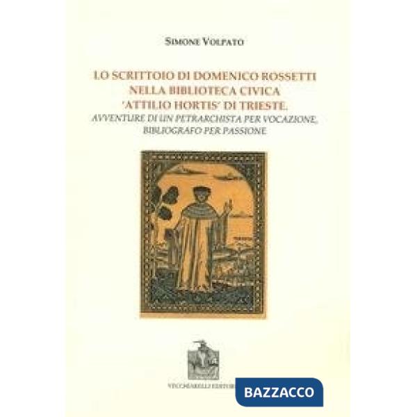 Scrittoio di Domenico Rossetti nella biblioteca civica «Attilio Mortis» di Trieste. Avventure di un petrarchista per vocazione, 