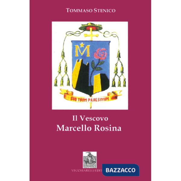 Vescovo Marcello Rosina. Pastore secondo il cuore di Cristo (Il)