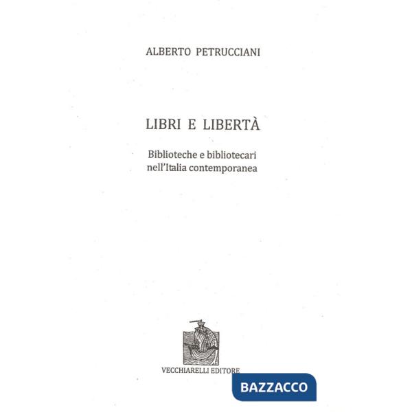 Libri e libertà. Biblioteche e bibliotecari nell'Italia contemporanea