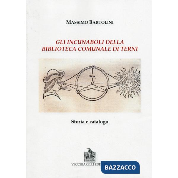 Incunaboli della biblioteca comunale di Terni. Storia e catalogo (Gli)