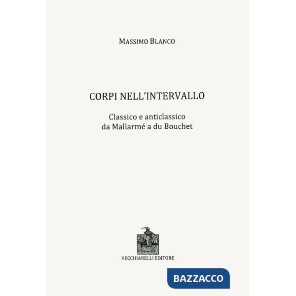 Corpi nell'intervallo. Classico e anticlassico. Da Mallarmé a du Bouchet