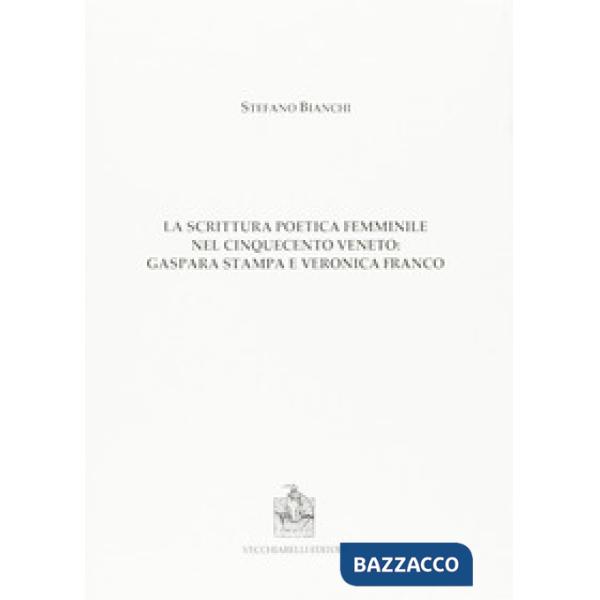 La scrittura poetica femminile nel Cinquecento veneto. Gaspara Stampa e Veronica