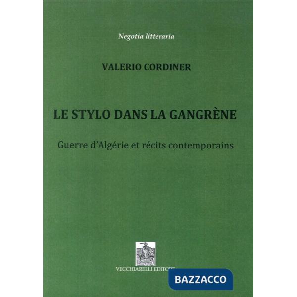 Stylo dans la Gangrène. Guerre d'Algérie et récits contemporains (Le)