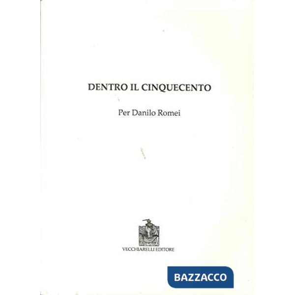 Dentro il Cinquecento. Per Danilo Romei