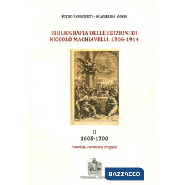 Bibliografia delle edizioni di Niccolò Machiavelli (1506-1914). Con DVD. Vol. 2: 1605-1700. Istorico, comico e trafico