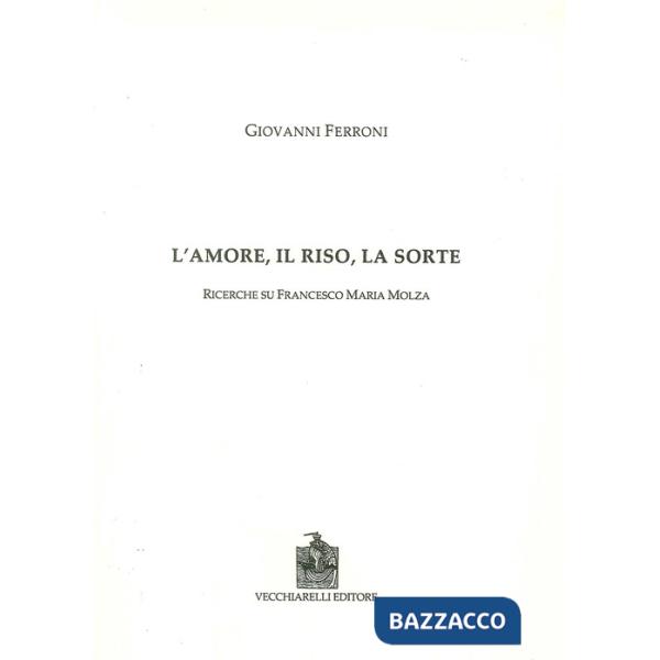 Amore, il riso, la sorte. Ricerche su Francesco Maria Molza (L')