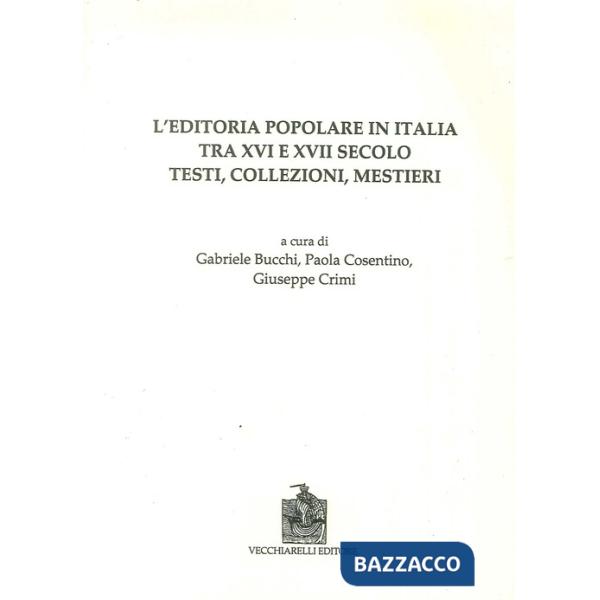 Editoria popolare in Italia tra XV e XVII secolo. Testi, collezioni, mestieri (L