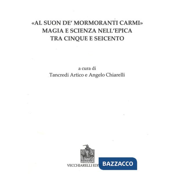 Al suon de mormoranti carmi. Magia e scienza nell'epica tra Cinque e Seicento
