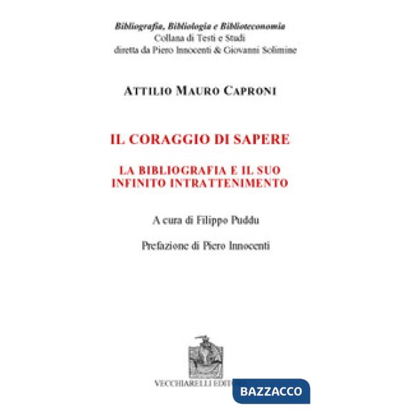 Coraggio di sapere. La bibliografia e il suo infinito intrattenimento (Il)