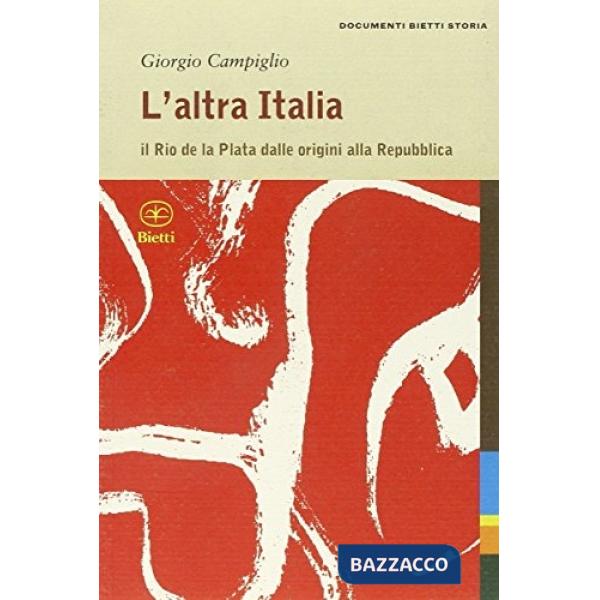 Altra Italia. Il Rio de la Plata dalle origini alla Repubblica (L')