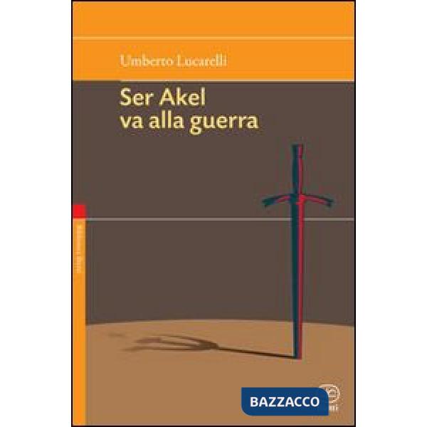 Non vendere i tuoi sogni mai-Ser Akel va alla guerra