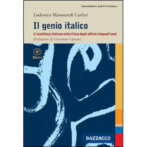 Genio italico. L'eccellenza italiana nella fisica degli ultimi cinquant'anni (Il)