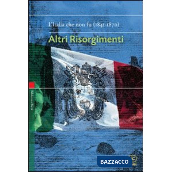 Altri risorgimenti. L'Italia che non fu (1841-1870)