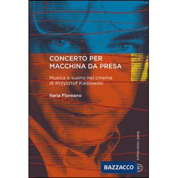 Concerto per macchina da presa. Musica e suono nel cinema di Krzysztof Kieslowski