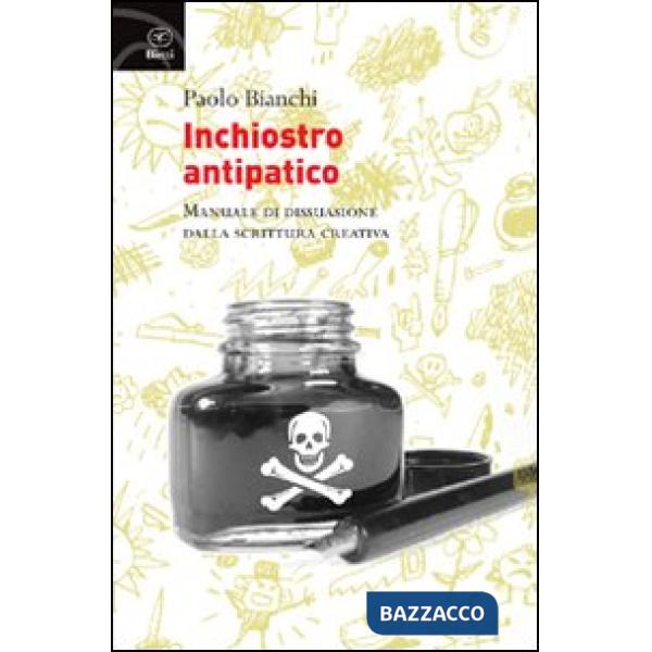 Inchiostro antipatico. Manuale di dissuasione dalla scrittura creativa