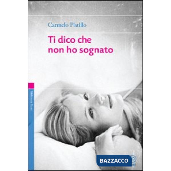Ti dico che non ho sognato